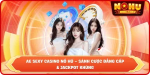 AE Sexy Casino NỔ HŨ – Trải Nghiệm Giải Trí Đẳng Cấp 2026